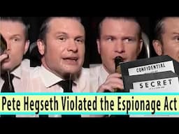 Pete Hegseth Violated the Espionage Act