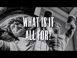What Is It All For? (The Stoic Response To MONEY & POWER)