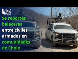 Se reportan balaceras entre civiles armados en comunidades de Choix