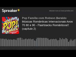 Músicas Românticas Internacionais Anos 70 80 e 90 - Flashbacks Românticos!! (capítulo 2)