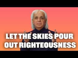 Let the Skies Pour Out Righteousness | Benny Hinn