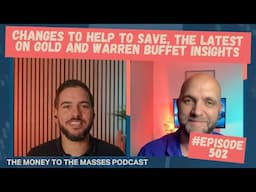 Podcast Ep 502 - Changes to Help to Save, the latest on Gold and Warren Buffet insights