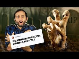 Por que UNHAS CRESCEM após a MORTE? Iberê responde!