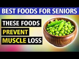 5 Must Eat Foods to Prevent Muscle Loss & Weakness in Seniors!