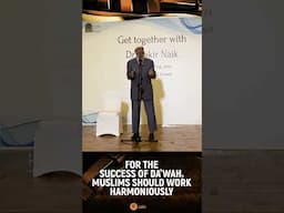 For the Success of Da’wah, Muslims should Work Harmoniously - Dr Zakir Naik