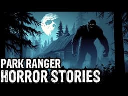 3 TRUE Terrifying Park Ranger Horror Stories (Dogman,Sasquatch,Werewolf,Bigfoot,Forest Ranger)