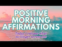 Positive MORNING GRATITUDE Affirmations ✨ Today I RELEASE what no longer serves me ✨