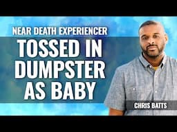 Tossed in Dumpster as Baby.  NDE after Leaping from Car, Chris Batts