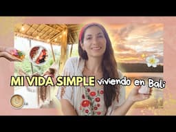 Cómo es mi Vida Minimalista *ahora que vivo en Bali* 🌺🌤️ | Diario de una vida simple 🌿