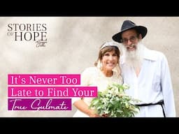 It’s Never Too Late To Find Your True Soulmate | Tzirel Liba & Yankel Greenberg | Stories of Hope