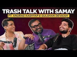 Trash Talk with Samay ft. Anurag Kashyap and Gulshan Devaiah