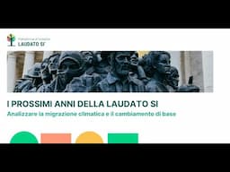 I prossimi anni della Laudato Si': Analizzare la migrazione climatica e il cambiamento di base