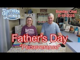 Father's Day  --  Sunday Chat 6-15-2025  --  "Perseverance"