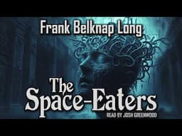The Space-Eaters by Frank Belknap Long | Cosmic Horror Audiobook