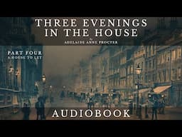 Three Evenings in the House by Adelaide Anne Procter - Full Audiobook | Short Story