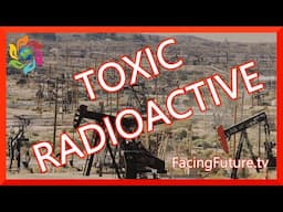 Another "Big Oil" Dirty Secret – Toxic Radioactive Waste
