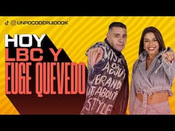 UN POCO DE RUIDO! Programa #84 Hoy "LBC Y EUGE QUEVEDO"