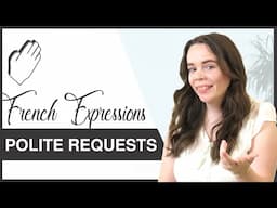 7 French Expressions To Make POLITE REQUESTS - Conversational French