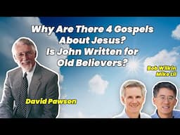 David Pawson -Why Are There 4 Gospels About Jesus? Is John Written for Old Believers-Wilkin & Lii