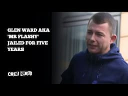 Glen Ward aka 'Mr Flashy' jailed for five years