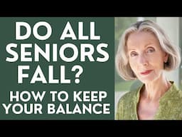 Do All Seniors Fall? How to keep your Balance Forever!
