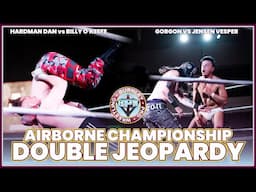 DOUBLE JEOPARDY | Hard Man Dan vs Billy O'Keefe & Gorgon vs Jenson Vesper | Airborne Championship