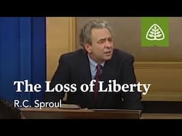 The Loss of Liberty: Willing to Believe with R.C. Sproul