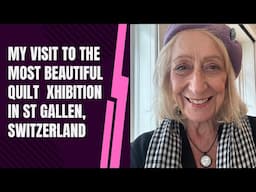My Visit to the Most Beautiful Quilt Exhibition in St Gallen, Switzerland