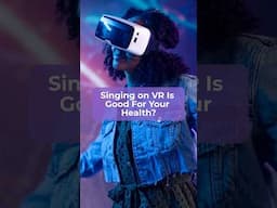 Singing On VR Is Good For Your Health?