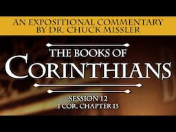The Books of 1&2 Corinthians - Session 12 of 22 - An Expositional Commentary by Chuck Missler