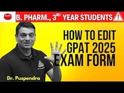 How to Edit GPAT 2025 Exam Form | B. Pharm. 3rd Year Students Must Edit | Correct Your Mistakes