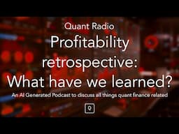 Quant Radio: Profitability retrospective: What have we learned?