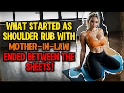 I should've never given mother-in-law that massage while my wife was away... 😧 | Cheating Stories