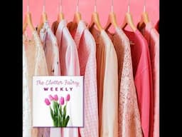 When It’s Time for a Change, Downsize and Declutter Your Wardrobe - The Clutter Fairy Weekly #260