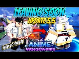 You *MUST* Do These NOW Before Remove In Update 5.5 Anime Vanguards