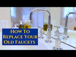 How To Replace Your Old Faucets for a Refreshed Upgrade