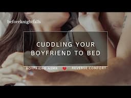 ASMR: cuddling your boyfriend to bed