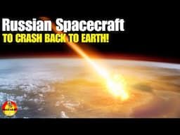 Rogue Russian Spaceship To "CRASH" Back To Earth, THIS MAY 2025! Are You In The Danger Zone?🔥