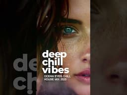 Deep Chill Vibes - Ocean Eyes [Chill House Mood Mix 2025] #ChillHouse #deephouse #msolmusic