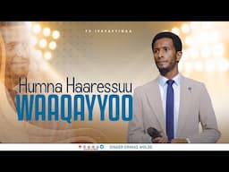 HUMNA HAARESSUU WAAQAYYOO || ERGAMAA GEETAAHUN IMMIRUU
