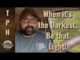 When it’s the Darkest, Be that Light!