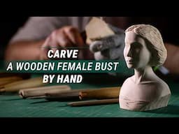 Carving a Woman’s Face & Bust in Wood – Simple Steps for Wood Sculpture