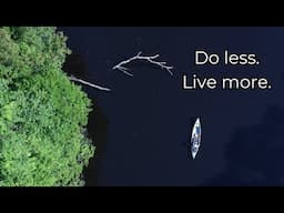 This Is Why You Need to Do Less | Solo Canoe Adventure