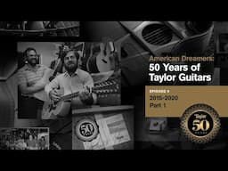 American Dreamers: 50 Years of Taylor Guitars | Episode 9 | 2015 to 2020 Pt. 1