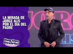 La mirada de Jorge Alís por el día del padre | Hay que decirlo Prime