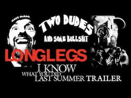 Two Dudes & Some Bullshit EP 199: LONGLEGS - I KNOW WHAT YOU DID LAST SUMMER TRAILER - 2025