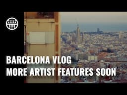 Barcelona Vlog 2025 | New Artist Features Coming