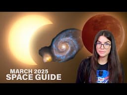Space Guide March 2025 | Lunar + Solar Eclipse, Milky Way Core, Galaxies