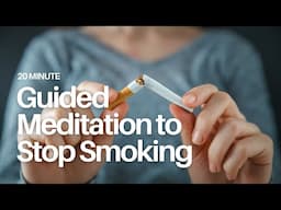 20 Minute Guided Meditation to Stop Smoking and Quit Addiction