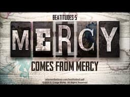 Beatitudes 5 - Mercy Comes From Mercy - A Message By: G. Craige Lewis of EX Ministries
